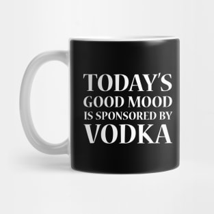 Today's Good Mood is Sponsored by Vodka, White Mug